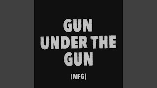 Gun Under The Gun MFG [upl. by Trammel]