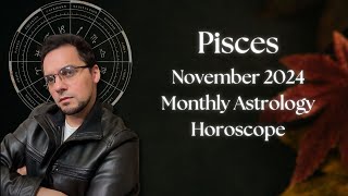 Pisces November 2024 Monthly Astrology Horoscope [upl. by Fiertz]