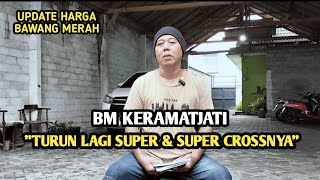 BM KERAMATJAI TURUN LAGI SUPER amp SUPER CROSSNYA  UPDATE HARGA BAWANG MERAH BJM CHANNEL [upl. by Jacey]