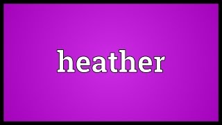 Heather Meaning [upl. by Atteselrahc]