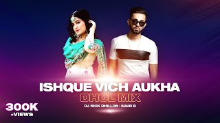 Ishque Vich Aukha Dhol Mix  DJ Nick Dhillon  Kaur B  Latest Punjabi Songs Remix 2021  Lyrical [upl. by Heinrick]