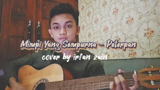 Mimpi Yang Sempurna  Peterpan  Cover by Irfan Zain [upl. by Bathsheeb]