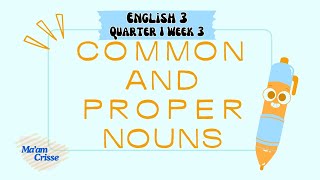 ENGLISH 3 QUARTER 1 WEEK 3 COMMON AND PROPER NOUNS [upl. by Hermann]