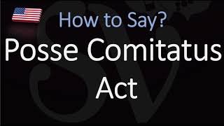 How to pronounce Posse Comitatus Act CORRECTLY [upl. by Chaiken]