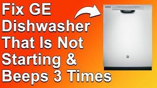 How To Fix GE Dishwasher That Is Not Starting And Beeps 3 Times Learn The Causes And Solutions [upl. by Selemas]