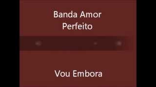 Banda Amor Perfeito  Vou Embora [upl. by Leanahtan847]