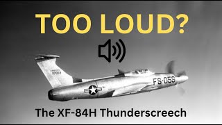 The Loudest Plane EVER  The XF84H Thunderscreech [upl. by Ahsilak]