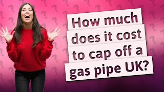 How much does it cost to cap off a gas pipe UK [upl. by Antoinetta]