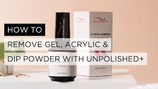 Bio Seaweed Gel How To Remove Gel Acrylic and Dip Powder with UNPOLISHED [upl. by Ajoop]