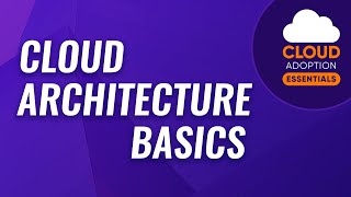 Cloud Adoption Essentials Cloud Architecture Basics [upl. by Garratt993]