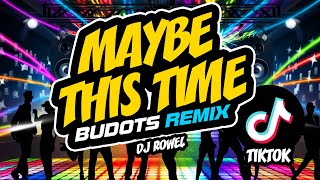 MAYBE THIS TIME TikTok Budots Remix  DJ ROWEL [upl. by Jarlath]