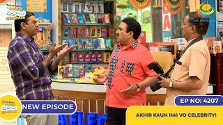 NEW Ep 4207  Akhir Kaun Hai Vo Celebrity  Taarak Mehta Ka Ooltah Chashmah [upl. by Eveneg]