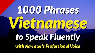 1000 Vietnamese conversation phrases to speak fluently  with Narrators Professional Voice [upl. by Newton]