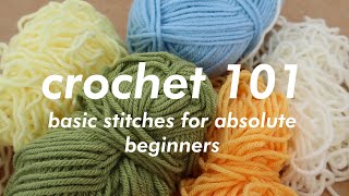 CROCHET 101  Basic Stitches for Absolute Beginners [upl. by Lorin]