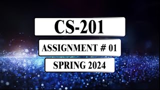 CS201 Assignment 1  Spring 2024 [upl. by Annawt313]