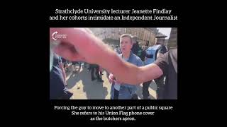 Professor Jeanette Findlay of Glasgow University amp a Nationalist thug abusing a freelance journalist [upl. by Ahsienad]