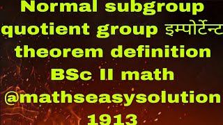 Normal subgroup quotient group इम्पोर्टेन्ट theorem definition BSc II math mathseasysolution1913 [upl. by Anitaf]