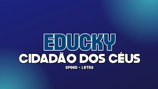 Educky  Cidadão Dos Céus  speed up  letra [upl. by Anerul889]