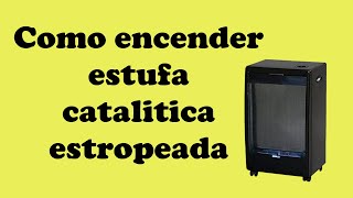 Como encender estufa catalitica estropeada [upl. by Onaicul]