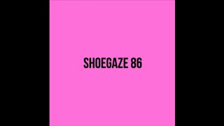 Shoegaze Compilation Vol86 [upl. by Blisse]