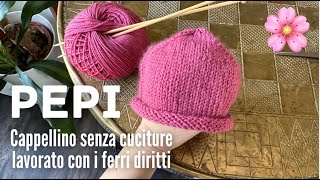 🌸👩🏼‍🍼 CAPPELLINO NEONATO ferri diritti senza cuciture 🤩 PEPI [upl. by Marcelo]