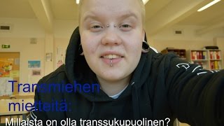 TRANSMIEHEN MIETTEITÄ MILLAISTA ON OLLA TRANSSUKUPUOLINEN [upl. by Miguela596]