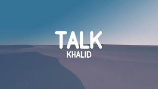 Khalid  Talk Lyrics [upl. by Elisa]