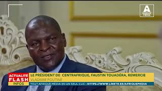 LE PRÉSIDENT DE CENTRAFRIQUE FAUSTIN TOUADÉRA REMERCIE VLADIMIR POUTINE [upl. by Nairbal]