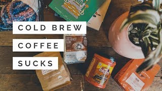 Why Cold Brew Coffee Sucks  Part 1 [upl. by Stempson]