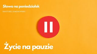 Słowo na poniedziałek 12  Życie na pauzie [upl. by Desireah]