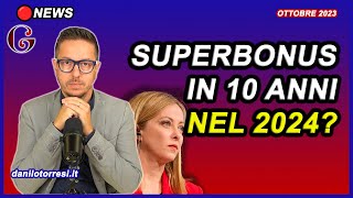 SUPERBONUS 110 in 10 anni anche per le spese 2023 Ultime notizie dalla manovra 2024 [upl. by Anem]