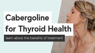 The Benefits of Cabergoline for Thyroid Health  Evolve Telemedicine [upl. by Johnette245]