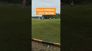 PALM SPRINGS GOLF BATAM batam nongsabatam golf viralvideo shorts shortsvideo [upl. by Yul]