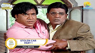 STOLEN CAR I PART 1 I FULL MOVIE I Taarak Mehta Ka Ooltah Chashmah  तारक मेहता [upl. by Seravaj]