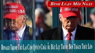 Donald Trump Trở Lại Cầm Quyền Châu Âu Bất Lực Trước Bốn Thách Thức Lớn vietpho tv  Bình Luận [upl. by Weldon]