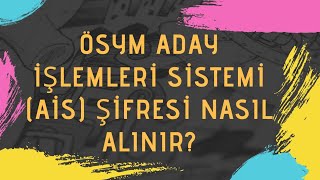 ÖSYM AİS ŞİFRESİ NASIL ALINIR [upl. by Eelahc]