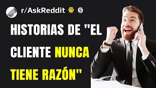 ¿Cuál es tu mejor anécdota de quotel cliente nunca tiene razónquot [upl. by Parhe410]