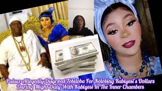 Tobiloba Lost All Her Respect As She Allegedly Kolobied Kabiyesi Dollars During Night Duty [upl. by Zeba]