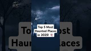 Top 5 Most Haunted Places in 2025 👻 [upl. by Annua]