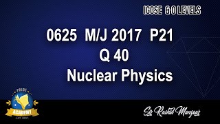 Nuclear Physics 0625 MJ 2017 P21 Q 40 O Level amp IGCSE Sir Rashid Manzoor  Pride Academy [upl. by Eedyah]