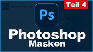 Masken erstellen in Photoshop CC  Tutorial Grundkurs für Anfänger  Teil 4  Ebenenmasken deutsch [upl. by Mun]