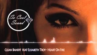 Clean Bandit feat Elisabeth Troy  Heart On Fire [upl. by Gerdy]