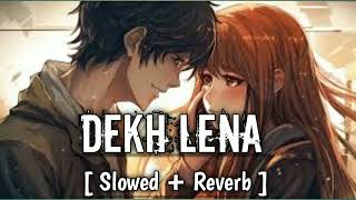 Dekh Lena   Slowed  Reverb   Arijit Signh  Tulsi Kumar  YT2 Music  Lofi [upl. by Weld]