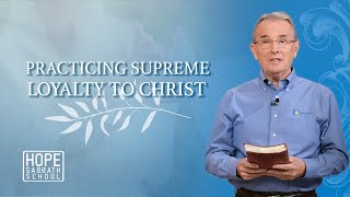 Lesson 11 Practicing Supreme Loyalty to Christ  Hope Sabbath School [upl. by Eniamsaj]