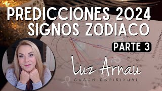 🌟 PREDICCIONES 2024 SIGNOS ZODIACO  PARTE 3  📡 LUZ ARNAU 72 [upl. by Eydnarb]