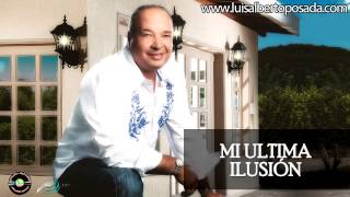 Luis Alberto Posada  Mi Ultima Ilusion Video Oficial [upl. by Aneeb]