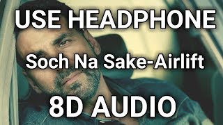 8D Song  Soch Na Sake  Airlift  Akshay Kumar Nimrat Kaur  Music Live  India [upl. by Anerroc277]