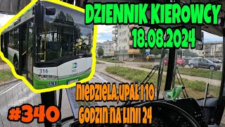 18082024 DZIENNIK KIEROWCY NIEDZIELAUPAŁ I 10 GODZIN NA LINII 24 [upl. by Aniluap640]