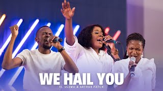 WE HAIL YOU ft Ulemu amp Arthur Fatch  July 2024 Live Worship Moments [upl. by Ramsden]