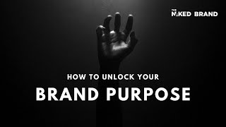 Unlock Your Brands True Potential Through Your Brand Purpose [upl. by Eelan]